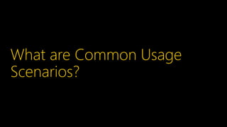 What are Common Usage
Scenarios?
 