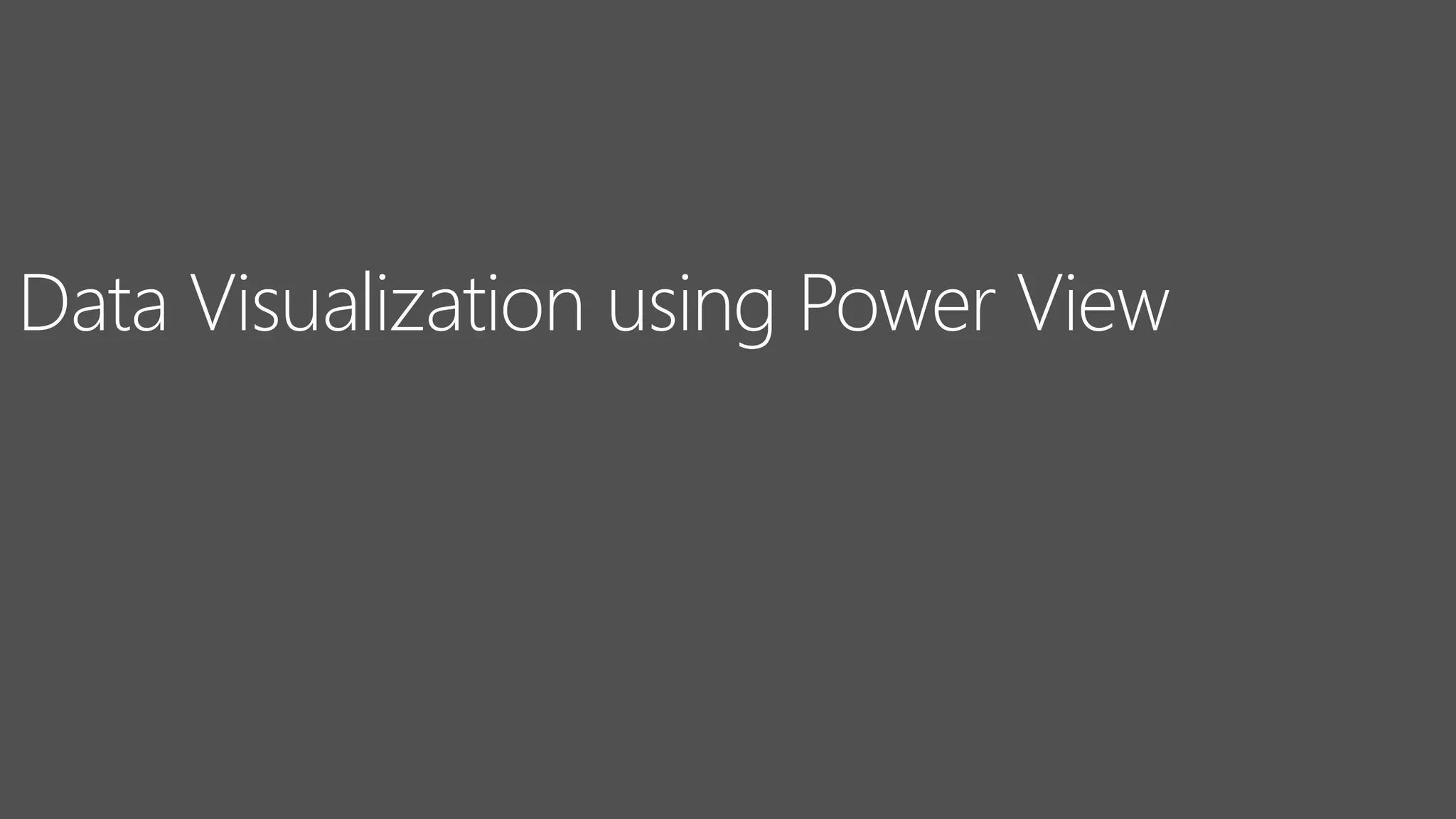Data Visualization using Power View
 