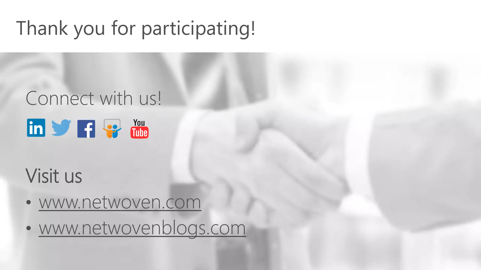 Connect with us!
Visit us
• www.netwoven.com
• www.netwovenblogs.com
Thank you for participating!
 