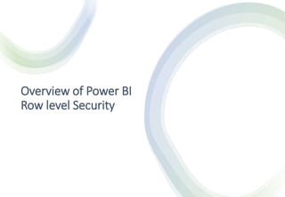 Overview of Power BI
Row level Security
 