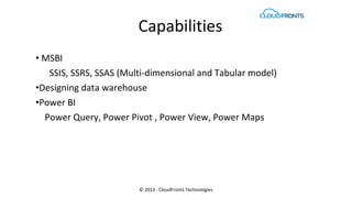 CloudFronts
LinkedIn : Anil Shah, CloudFronts
YouTube : CloudFronts
Twitter : @CloudFronts
Email, Skype : ashah@cloudfronts.com, ashah.cf
: bkriplani@cloudfronts.com, bkriplani.cf
: skewalramani@cloudfronts.com, skewalramani.cf
© 2013 - CloudFronts Technologies
 