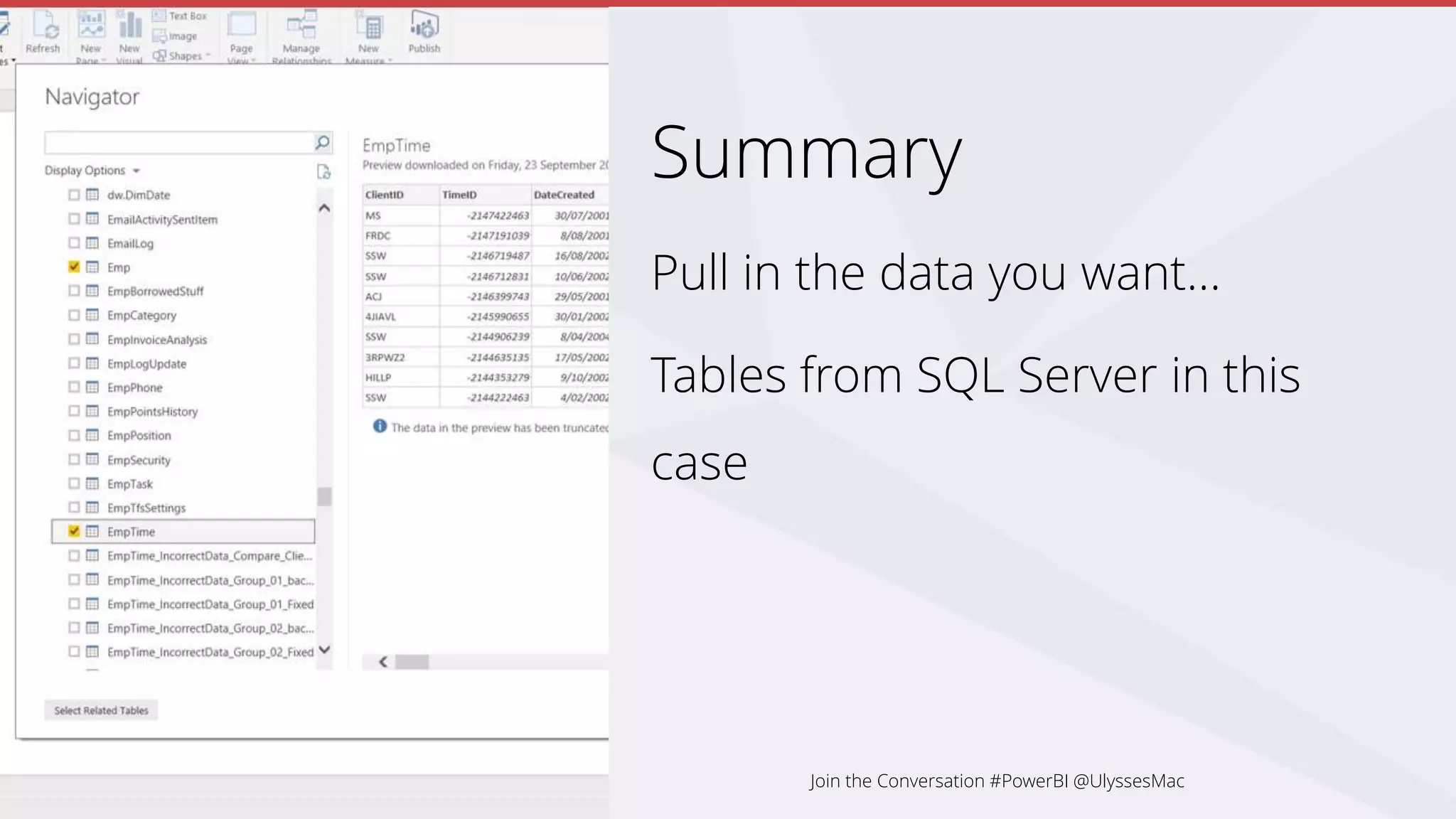 Summary
Pull in the data you want…
Tables from SQL Server in this
case
Join the Conversation #PowerBI @UlyssesMac
 