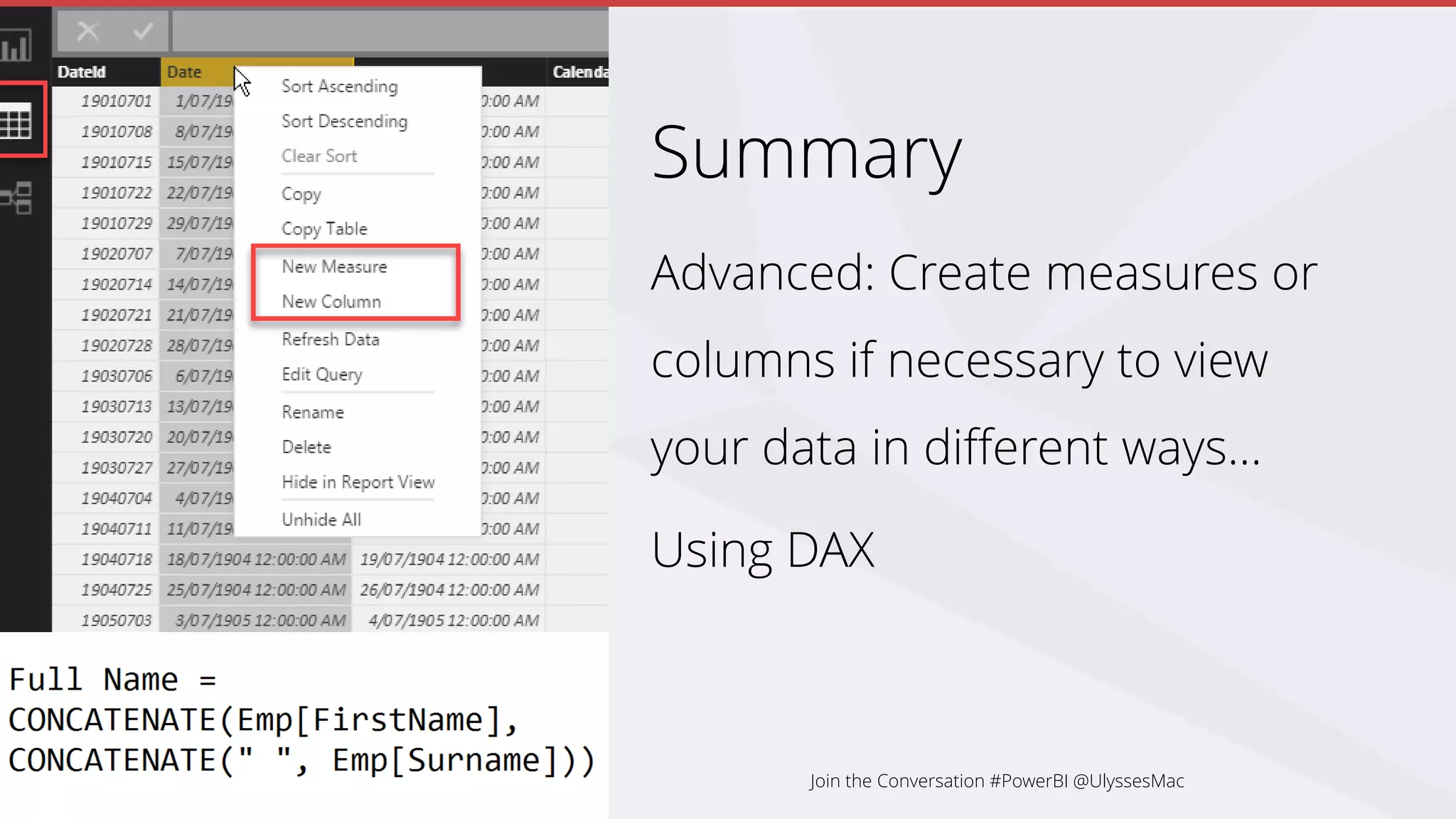 Summary
Advanced: Create measures or
columns if necessary to view
your data in different ways…
Using DAX
Join the Conversation #PowerBI @UlyssesMac
 