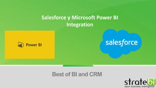 Salesforce y Microsoft Power BI
Integration
Best of BI and CRM
 