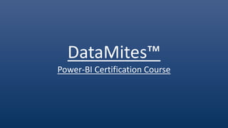 DataMites™
Power-BI Certification Course
 