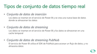 Tipos de conjunto de datos tiempo real
• Conjunto de datos de inserción
Los datos se insertan en el servicio de Power BI y...