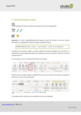 Power BI TIPS
www.stratebi.com 91.788.34.10
Pág. 111 de 134
GENERATESERIES(<valor inicia>, <valor final>[, <valor de incremento>])
 