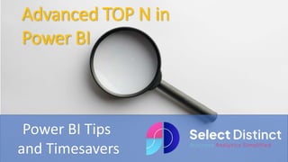 Power BI Tips
and Timesavers
Advanced TOP N in
Power BI
 