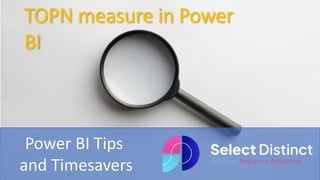 Power BI Tips
and Timesavers
TOPN measure in Power
BI
 
