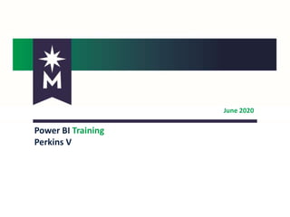 June 2020
Power BI Training
Perkins V
 