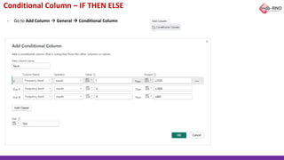 Conditional Column – IF THEN ELSE
- Go to Add Column → General → Conditional Column
 
