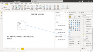 SLICER VISUAL
WE HAVE TO CHOOSE ONLY FIELDS TO
FILTER
 
