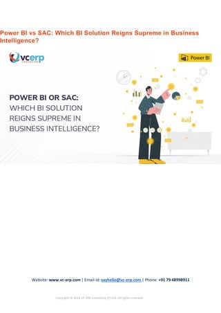 Website: www.vc-erp.com | Email-id: sayhello@vc-erp.com | Phone: +91 79 48998911
Copyright © 2022 VC ERP Consulting (P) Ltd. All rights reserved.
Power BI vs SAC: Which BI Solution Reigns Supreme in Business
Intelligence?
 