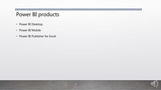 Power BI products
• Power BI Desktop
• Power BI Mobile
• Power BI Publisher for Excel
 