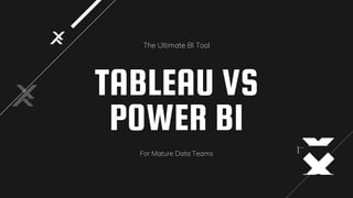 TABLEAU VS
POWER BI
The Ultimate BI Tool
For Mature Data Teams
 