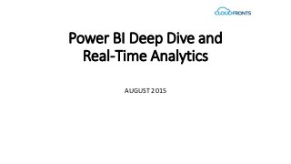 Power BI Deep Dive and
Real-Time Analytics
AUGUST 2015
 