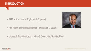 Copyright © 2013 Rightpoint | Proprietary and Confidential 2
INTRODUCTION
• BI Practice Lead – Rightpoint (2 years)
• Pre-Sales Technical Architect – Microsoft (7 years)
• Microsoft Practice Lead – KPMG Consulting/BearingPoint
 