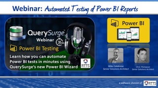 a software division of
a software division of
Webinar: Automated Testing of Power BI Reports
Chris Thompson
Senior Solutions Architect
Mike Calabrese
Senior Solutions Architect
Power BI Testing
 