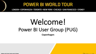Welcome!
Power	BI	User	Group	(PUG)
Copenhagen
 