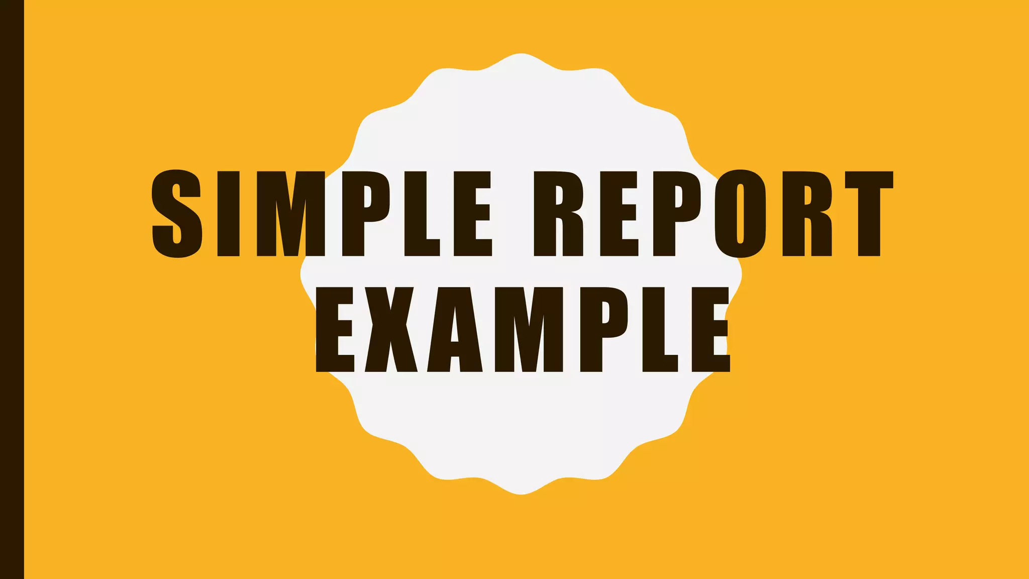 SIMPLE REPORT
EXAMPLE
 