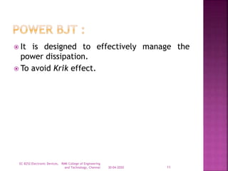  It is designed to effectively manage the
power dissipation.
 To avoid Krik effect.
30-04-2020
EC 8252 Electronic Devices, RMK College of Engineering
and Technology, Chennai 11
 