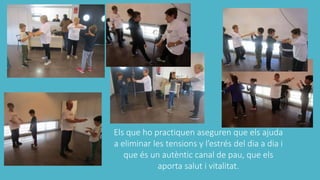 Els que ho practiquen aseguren que els ajuda
a eliminar les tensions y l’estrés del dia a dia i
que és un autèntic canal de pau, que els
aporta salut i vitalitat.
 