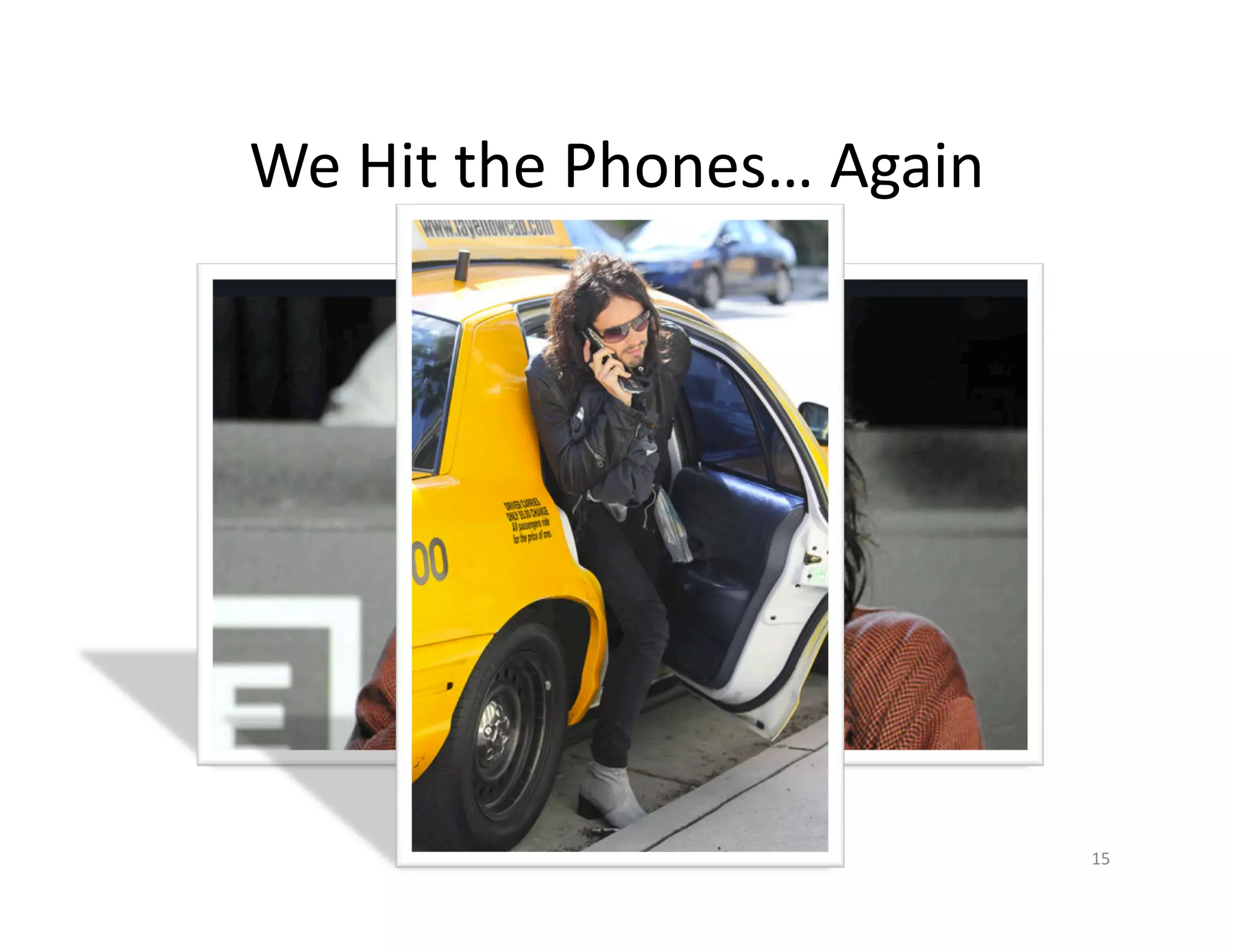 We	
  Hit	
  the	
  Phones…	
  Again	
  




                                           15	
  
 