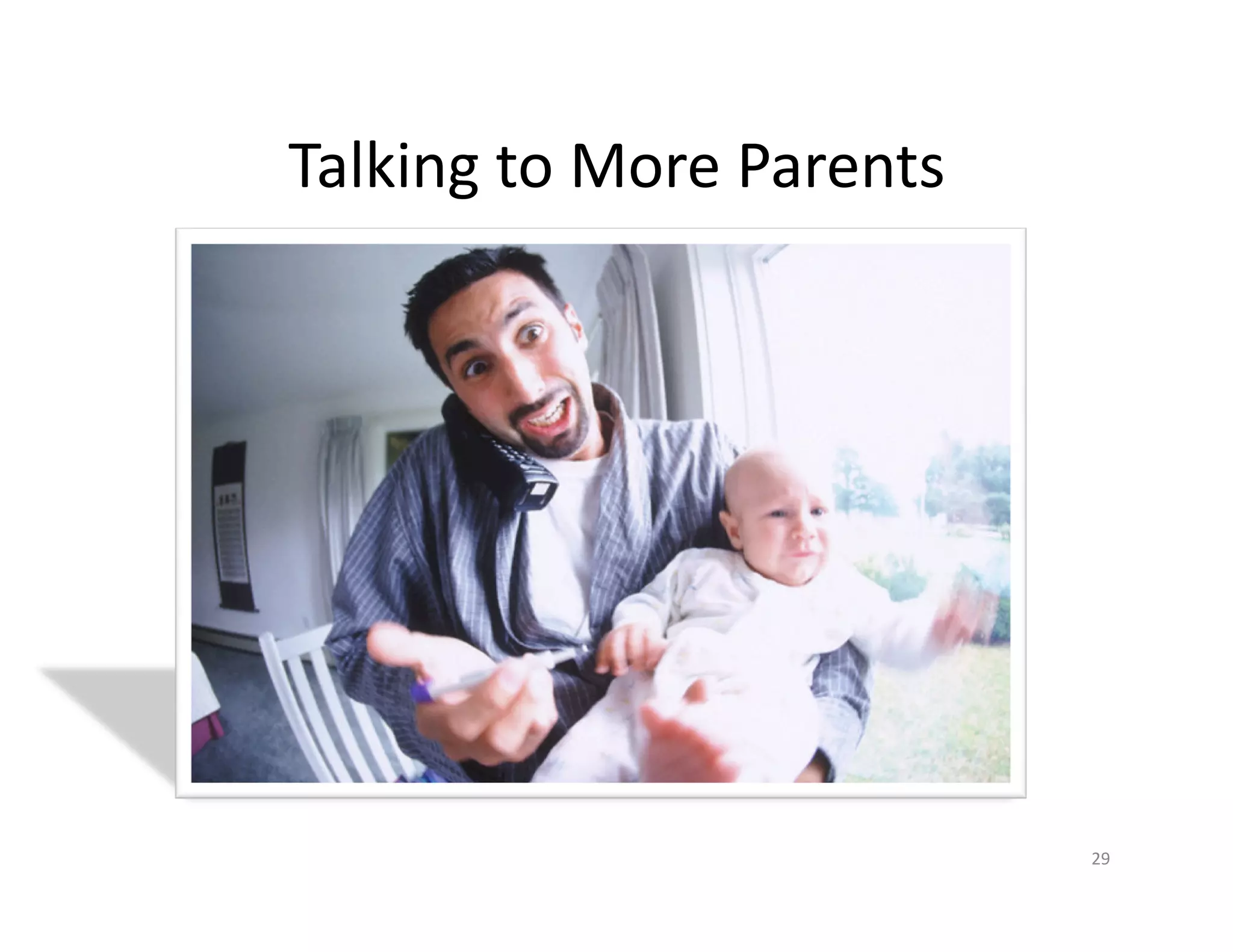 Talking	
  to	
  More	
  Parents	
  




                                       29	
  
 