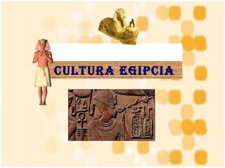                                                                               Cultura egipcia 