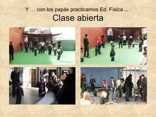 Clase abierta Y … con los papás practicamos Ed. Física  …   