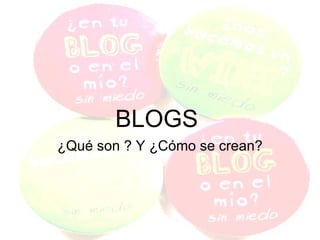 BLOGS  ¿Qué son ? Y ¿Cómo se crean? 