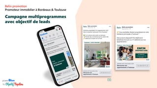 powerBlue
by
Campagne multiprogrammes
avec objectif de leads
Belin promotion
Promoteur immobilier à Bordeaux & Toulouse
 