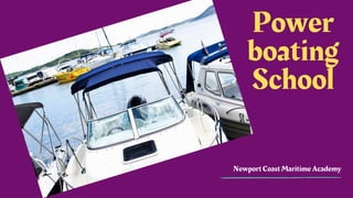 Newport Coast Maritime Academy
Power
boating
School
 