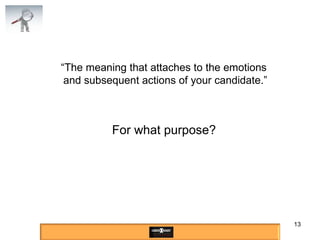 “ The meaning that attaches to the emotions  and subsequent actions of your candidate.” Exploring The Candidate’s Experience Define The  Candidate  Experience For what purpose? 