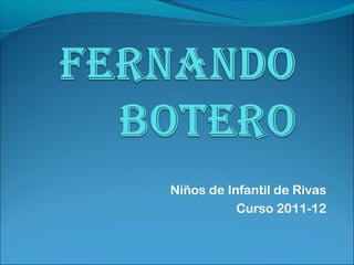 Niños de Infantil de Rivas
Curso 2011-12

 