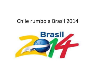 Chile rumbo a Brasil 2014
 