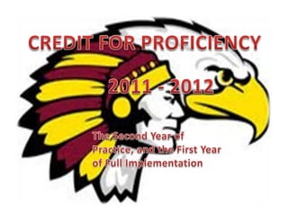 CREDIT FOR PROFICIENCY 2011 - 2012 The Second Year of Practice, and the First Year of Full Implementation 
