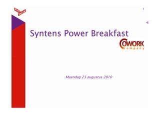 1




Syntens Power Breakfast




        Maandag 23 augustus 2010
 
