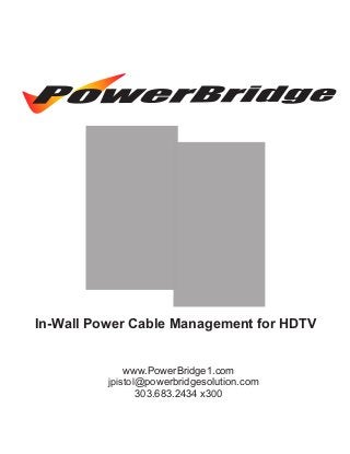 In-Wall Power Cable Management for HDTV

www.PowerBridge1.com
jpistol@powerbridgesolution.com
303.683.2434 x300

 