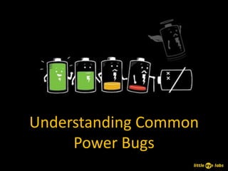 Understanding Common
     Power Bugs
 