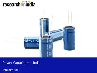 Power Capacitors – India
January 2011
 