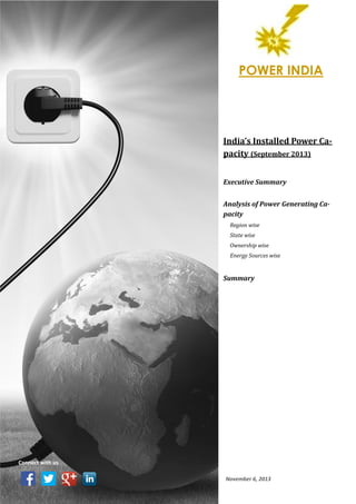POWER INDIA

India’s Installed Power Capacity (September 2013)
Executive Summary
Analysis of Power Generating Capacity
Region wise
State wise
Ownership wise
Energy Sources wise

Summary

Connect with us
November 6, 2013

 