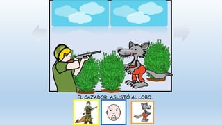 EL CAZADOR ASUSTÓ AL LOBO.