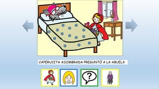CAPERUCITA ASOMBRADA PREGUNTÓ A LA ABUELA
