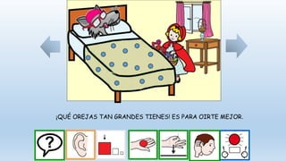 ¡QUÉ OREJAS TAN GRANDES TIENES! ES PARA OIRTE MEJOR.