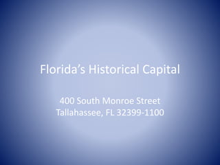 Florida’s Historical Capital
400 South Monroe Street
Tallahassee, FL 32399-1100
 