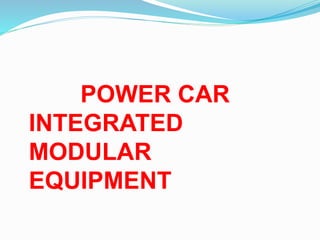 POWER CAR
INTEGRATED
MODULAR
EQUIPMENT
 