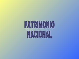 PATRIMONIO  NACIONAL 