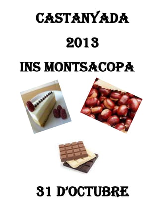 CASTANYADA
2013
INS MONTSACOPA

31 D’OCTUBRE

 