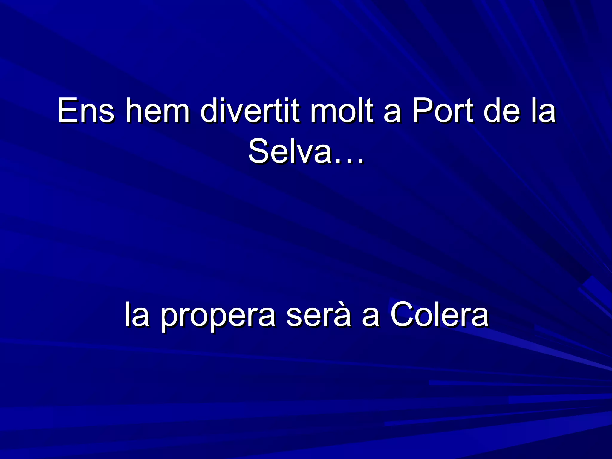 Ens hem divertit molt a Port de laEns hem divertit molt a Port de la
Selva…Selva…
la propera serà a Colerala propera serà a Colera
 